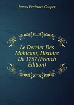 Le Dernier Des Mohicans, Histoire De 1757 (French Edition)