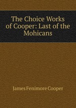 The Choice Works of Cooper: Last of the Mohicans