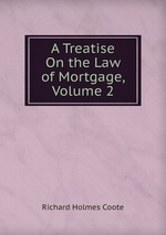 A Treatise On the Law of Mortgage, Volume 2