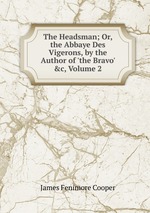 The Headsman; Or, the Abbaye Des Vigerons, by the Author of `the Bravo` &c, Volume 2