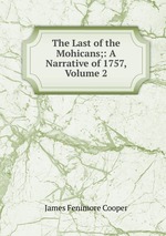The Last of the Mohicans;: A Narrative of 1757, Volume 2