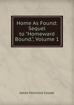 Home As Found: Sequel to "Homeward Bound.", Volume 1