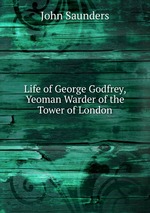 Life of George Godfrey, Yeoman Warder of the Tower of London