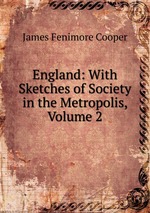 England: With Sketches of Society in the Metropolis, Volume 2