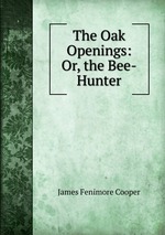 The Oak Openings: Or, the Bee-Hunter