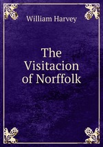 The Visitacion of Norffolk