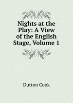 Nights at the Play: A View of the English Stage, Volume 1