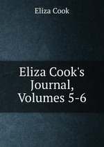 Eliza Cook`s Journal, Volumes 5-6