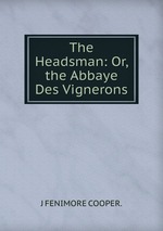 The Headsman: Or, the Abbaye Des Vignerons