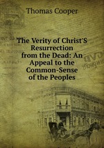 The Verity of Christ`S Resurrection from the Dead: An Appeal to the Common-Sense of the Peoples