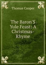 The Baron`S Yule Feast: A Christmas-Rhyme