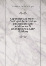 Appendices Ad Hainii-Copingeri Repertorium Bibliographicum: Additiones Et Emendationes (Latin Edition)