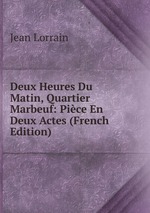 Deux Heures Du Matin, Quartier Marbeuf: Pice En Deux Actes (French Edition)