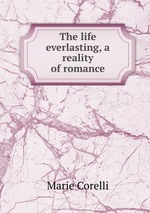 The life everlasting, a reality of romance