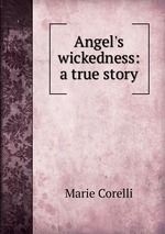 Angel`s wickedness: a true story