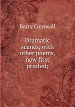 Dramatic scenes, with other poems, now first printed;