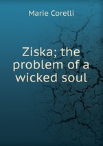 Ziska; the problem of a wicked soul