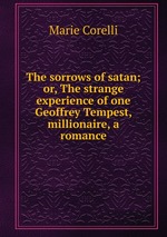 The sorrows of satan or, The strange experience of one Geoffrey Tempest, millionaire. A ROMANCE