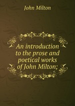 An introduction to the prose and poetical works of John Milton;
