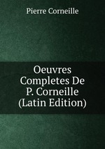 Oeuvres Completes De P. Corneille (Latin Edition)