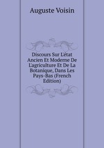 Discours Sur L`tat Ancien Et Moderne De L`agriculture Et De La Botanique, Dans Les Pays-Bas (French Edition)