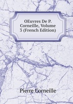 OEuvres De P. Corneille, Volume 3 (French Edition)