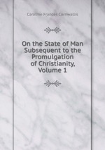 On the State of Man Subsequent to the Promulgation of Christianity, Volume 1