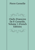 Chefs-D`oeuvres De P. Corneille, Volume 1 (French Edition)
