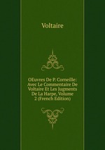OEuvres De P. Corneille: Avec Le Commentaire De Voltaire Et Les Jugments De La Harpe, Volume 2 (French Edition)