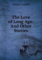 The Love of Long Ago: And Other Stories