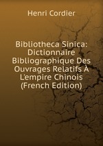 Bibliotheca Sinica: Dictionnaire Bibliographique Des Ouvrages Relatifs  L`empire Chinois (French Edition)