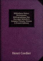 Bibliotheca Sinica: Dictionnaire Bibliographique Des Ouvrages Relatifs  L`empire Chinois, Volume 2 (French Edition)