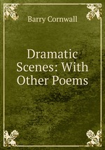 Dramatic Scenes: With Other Poems