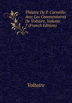 Thatre De P. Corneille: Avec Les Commentaires De Voltaire, Volume 7 (French Edition)