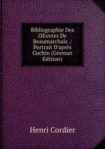 Bibliographie Des OEuvres De Beaumarchais .: Portrait D`aprs Cochin (German Edition)