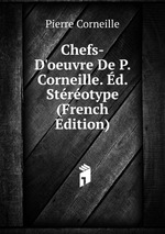 Chefs-D`oeuvre De P. Corneille. d. Strotype (French Edition)