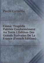 Cinna: Tragdie Publie Conformment Au Texte L`dition Des Grands crivains De La France (French Edition)