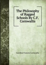The Philosophy of Ragged Schools By C.F. Cornwallis