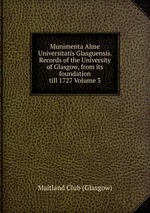 Munimenta Alme Universitatis Glasguensis. Records of the University of Glasgow, from its foundation till 1727 Volume 3