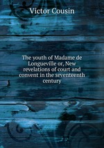 The youth of Madame de Longueville or, New revelations of court and convent in the seventeenth century
