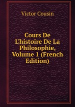 Cours De L`histoire De La Philosophie, Volume 1 (French Edition)