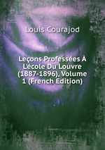 Leons Professes L`cole Du Louvre (1887-1896), Volume 1 (French Edition)