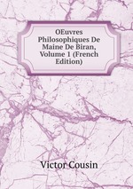 OEuvres Philosophiques De Maine De Biran, Volume 1 (French Edition)