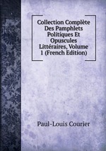 Collection Complte Des Pamphlets Politiques Et Opuscules Littraires, Volume 1 (French Edition)