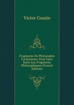 Fragments De Philosophie Cartsienne: Pour Faire Suite Aux Fragments Philosophiques (French Edition)