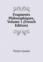 Fragments Philosophiques, Volume 1 (French Edition)