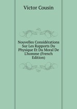 Nouvelles Considrations Sur Les Rapports Du Physique Et Du Moral De L`homme (French Edition)