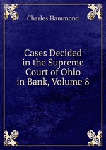 Cases Decided in the Supreme Court of Ohio in Bank, Volume 8