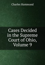 Cases Decided in the Supreme Court of Ohio, Volume 9