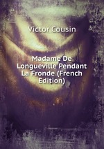 Madame De Longueville Pendant La Fronde (French Edition)